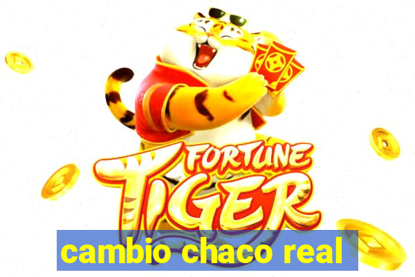 cambio chaco real